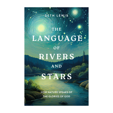 The Language of Rivers and Stars: How Nature Speaks of the Glories of God