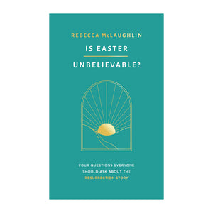 Is Easter Unbelievable?: Four Questions Everyone Should Ask About the Resurrection Story