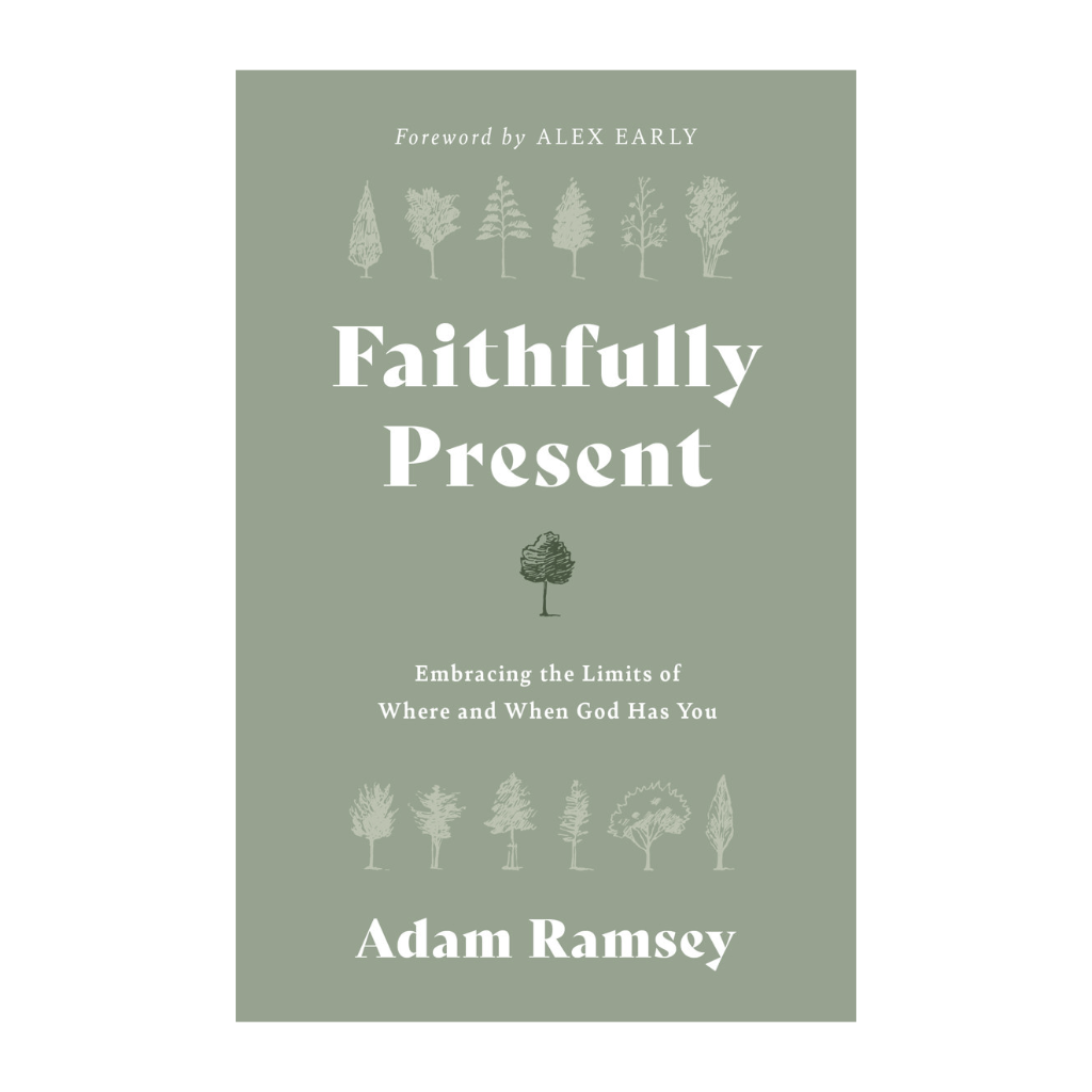 Faithfully Present: Embracing the Limits of Where and When God Has You