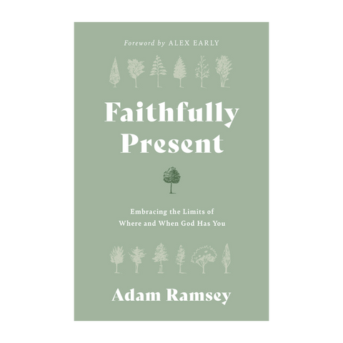 Faithfully Present: Embracing the Limits of Where and When God Has You