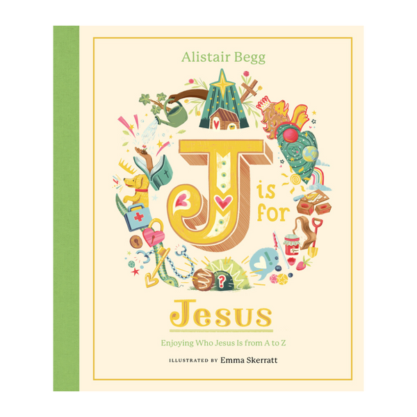 J is for Jesus: Enjoying Who Jesus Is from A to Z