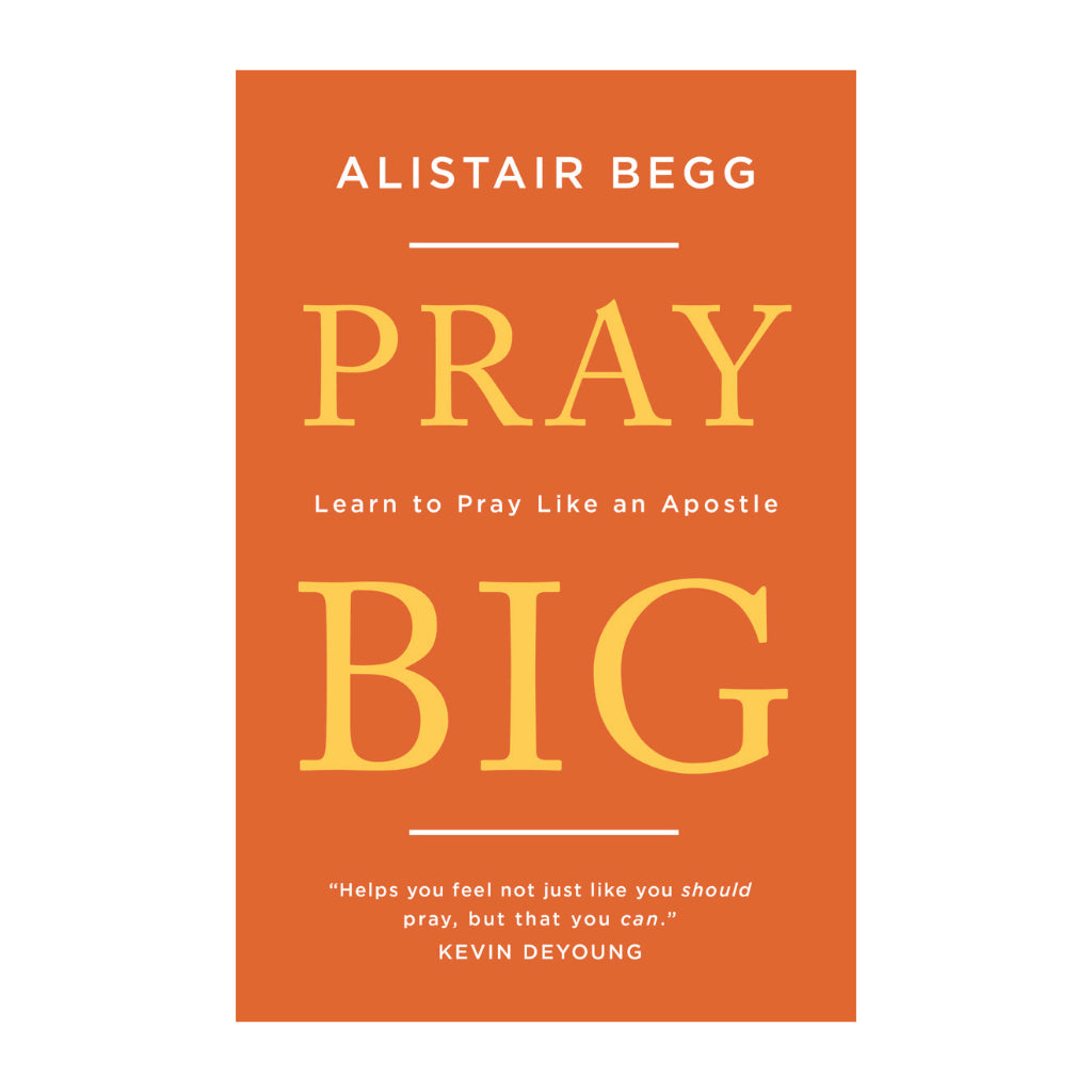 Pray Big: Learn to Pray Like an Apostle