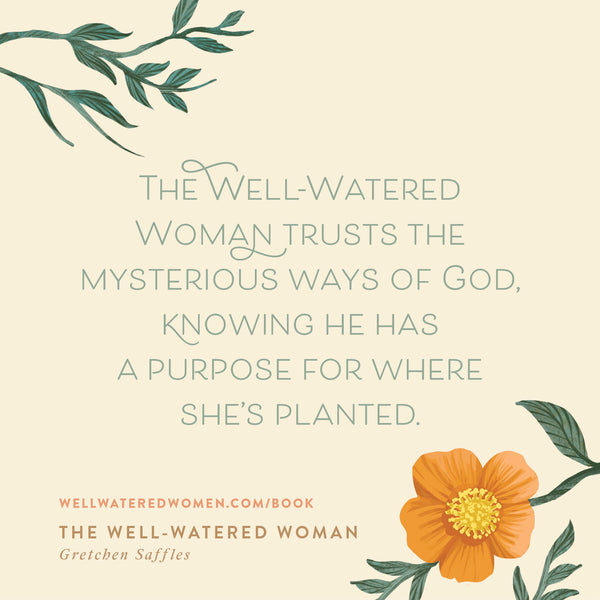 The Well-Watered Woman: Rooted in Truth, Growing in Grace, Flourishing in Faith