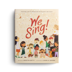 We Sing: Teaching Kids to Praise God with Heart and Voice