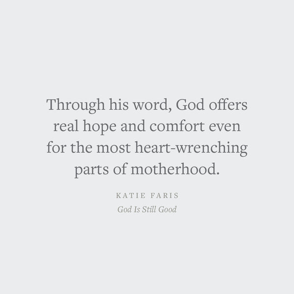 God is still good: Gospel Hope and Comfort for the Unexpected Sorrows of Motherhood