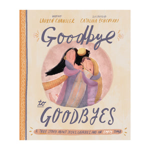 Goodbye to Goodbyes: A true story about Jesus, Lazarus, and an empty tomb
