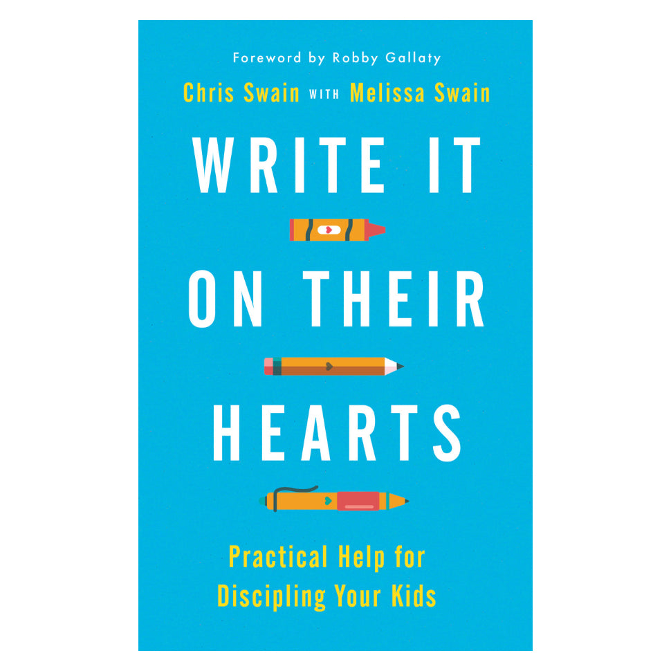 Write It On Their Hearts: Practical Help for Discipling Your Kids